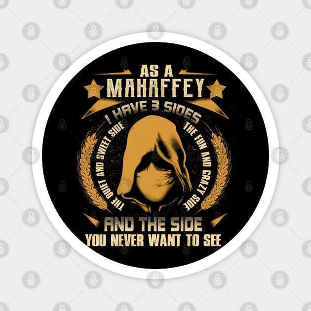 Mahaffey - I Have 3 Sides You Never Want to See Magnet by Cave Store